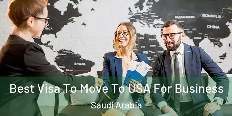 Best Visa To Move To USA For Business Saudi Arabia