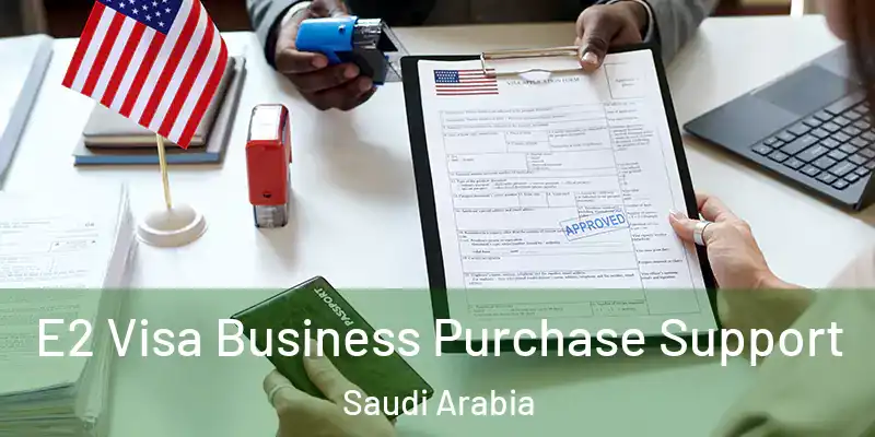 E2 Visa Business Purchase Support Saudi Arabia