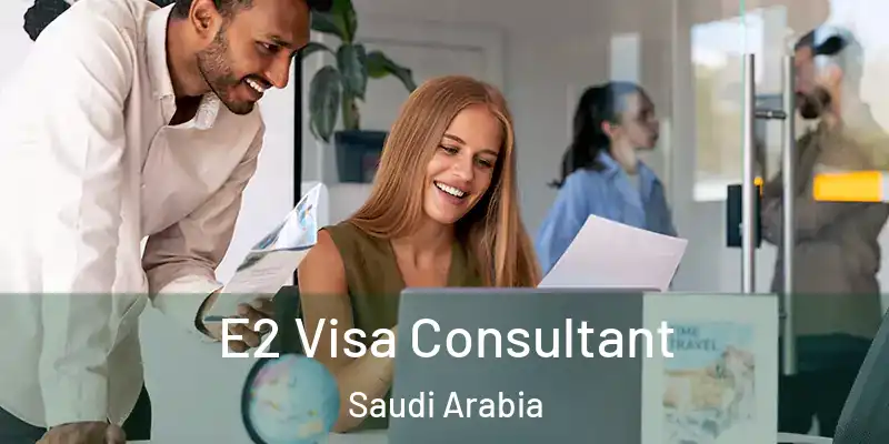 E2 Visa Consultant Saudi Arabia