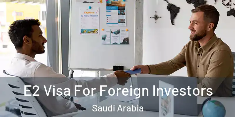 E2 Visa For Foreign Investors Saudi Arabia