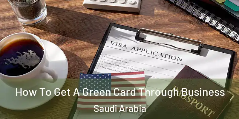 How To Get A Green Card Through Business Saudi Arabia