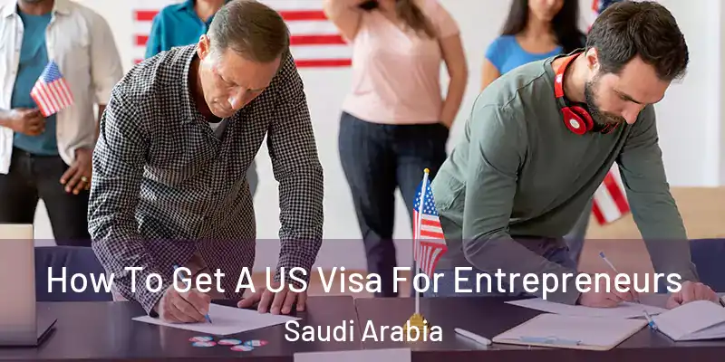 How To Get A US Visa For Entrepreneurs Saudi Arabia