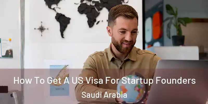 How To Get A US Visa For Startup Founders Saudi Arabia