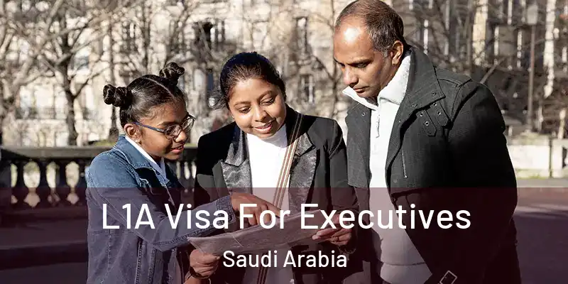 L1A Visa For Executives Saudi Arabia