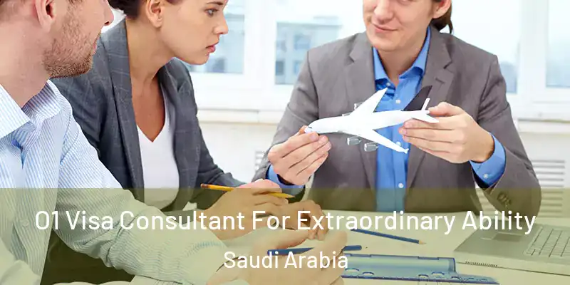 O1 Visa Consultant For Extraordinary Ability Saudi Arabia