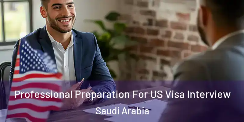 Professional Preparation For US Visa Interview Saudi Arabia