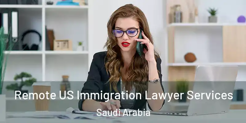 Remote US Immigration Lawyer Services Saudi Arabia