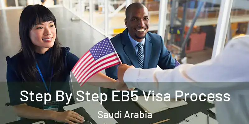 Step By Step EB5 Visa Process Saudi Arabia
