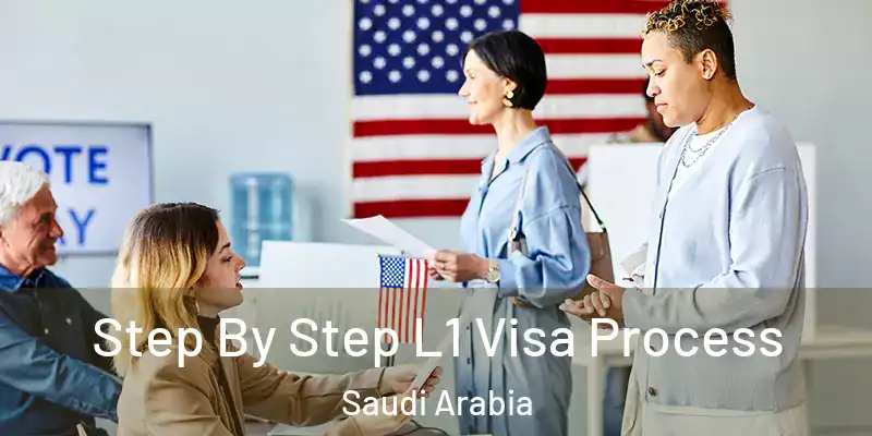 Step By Step L1 Visa Process Saudi Arabia