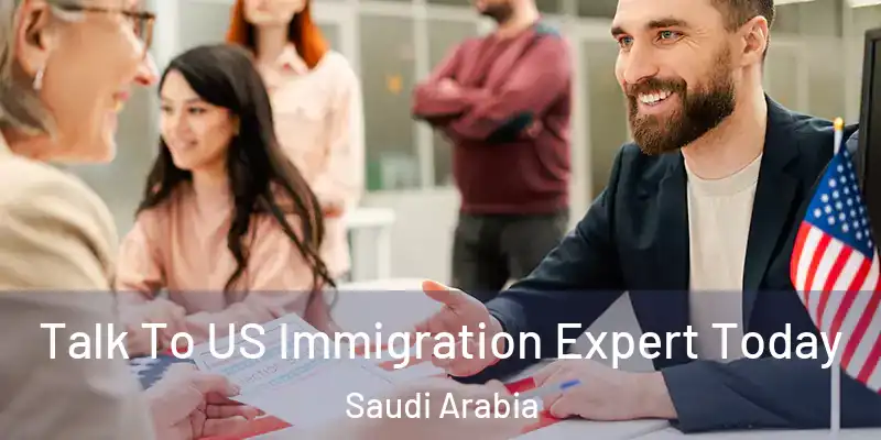 Talk To US Immigration Expert Today Saudi Arabia