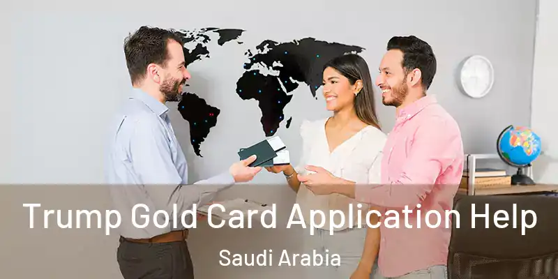  Trump Gold Card Application Help Saudi Arabia