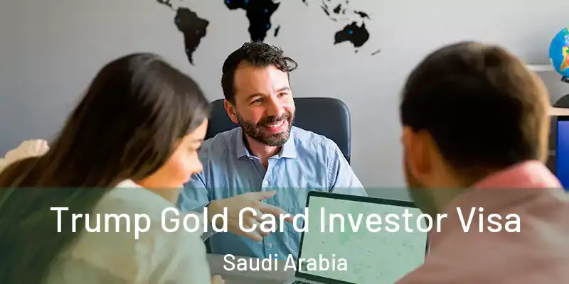 Trump Gold Card Investor Visa Saudi Arabia