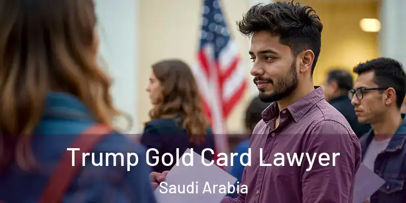 Trump Gold Card Lawyer Saudi Arabia