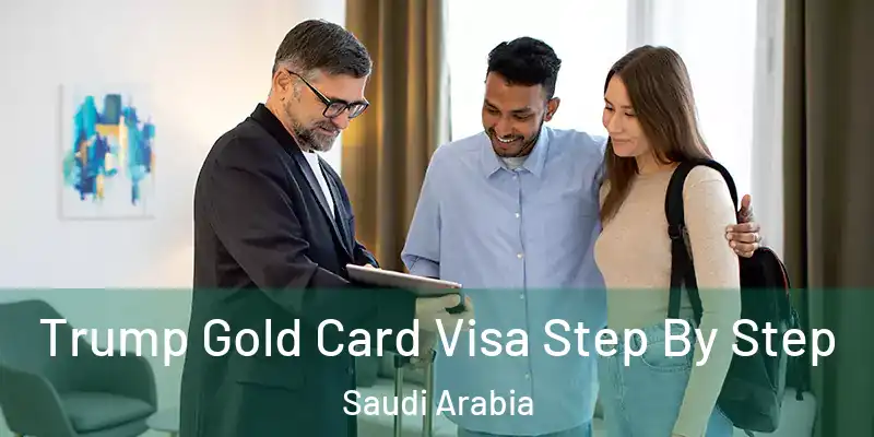 Trump Gold Card Visa Step By Step Saudi Arabia