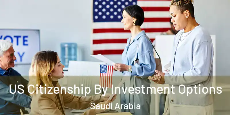 US Citizenship By Investment Options Saudi Arabia