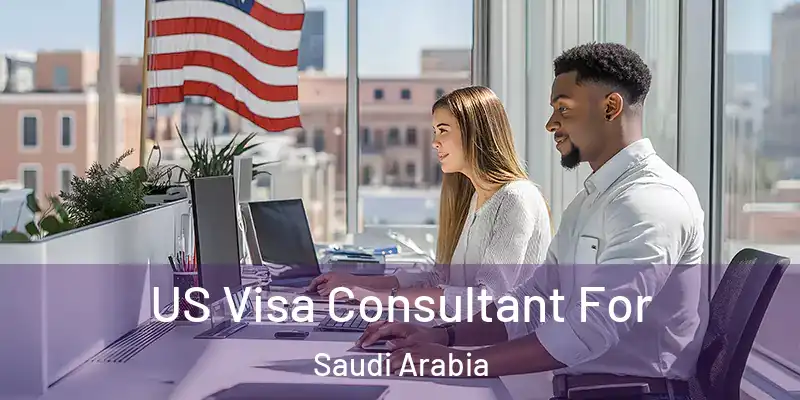 US Visa Consultant For Saudi Arabia