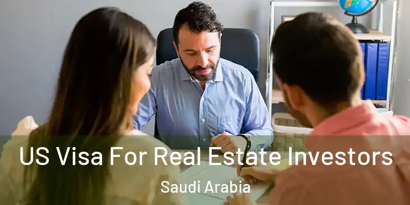 US Visa For Real Estate Investors Saudi Arabia