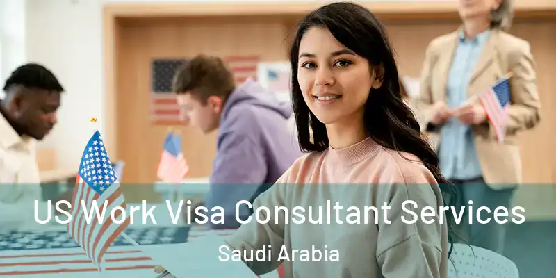 US Work Visa Consultant Services Saudi Arabia