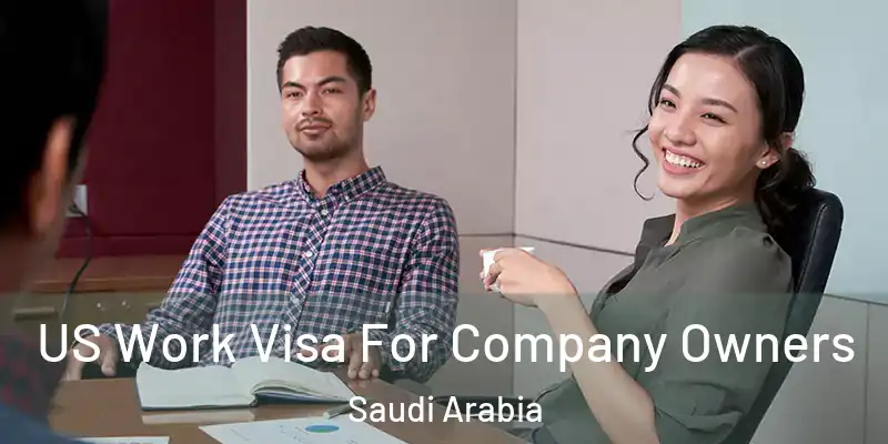 US Work Visa For Company Owners Saudi Arabia
