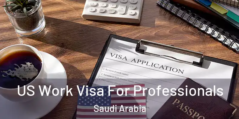 US Work Visa For Professionals Saudi Arabia