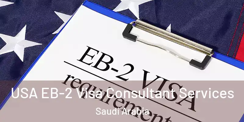 USA EB-2 Visa Consultant Services Saudi Arabia
